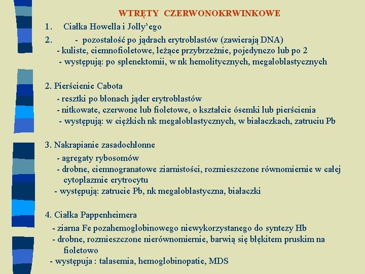 WTRĘTY CZERWONOKRWINKOWE 1. Ciałka Howella i Jolly’ego 2. - pozostałość po jądrach erytroblastów (zawierają