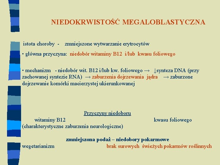 NIEDOKRWISTOŚĆ MEGALOBLASTYCZNA istota choroby - zmniejszone wytwarzanie erytrocytów • główna przyczyna: niedobór witaminy B