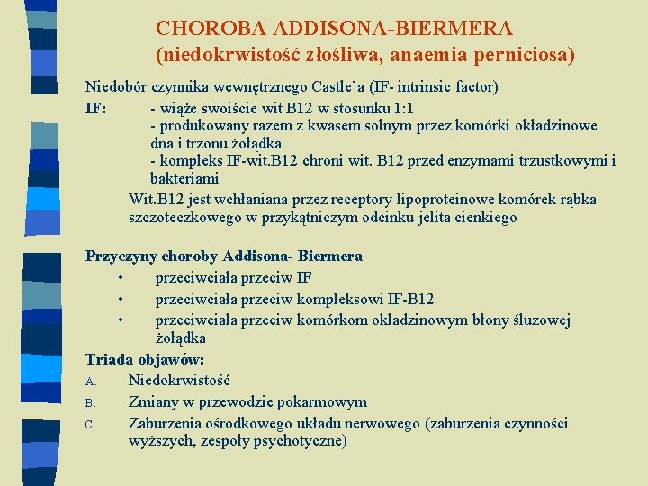 CHOROBA ADDISONA-BIERMERA (niedokrwistość złośliwa, anaemia perniciosa) Niedobór czynnika wewnętrznego Castle’a (IF- intrinsic factor) IF: