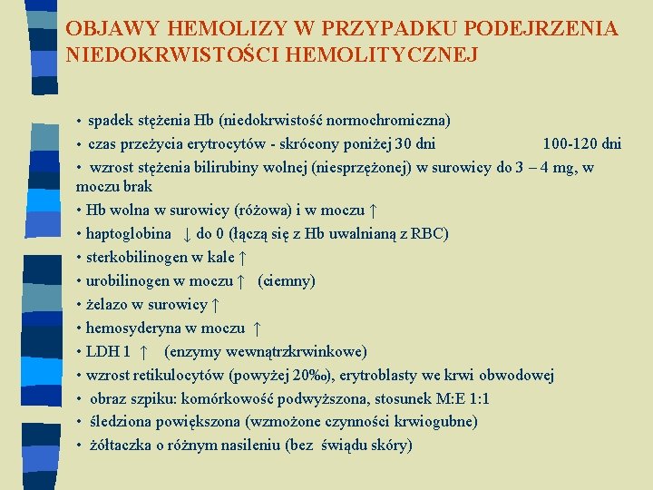 OBJAWY HEMOLIZY W PRZYPADKU PODEJRZENIA NIEDOKRWISTOŚCI HEMOLITYCZNEJ • spadek stężenia Hb (niedokrwistość normochromiczna) •