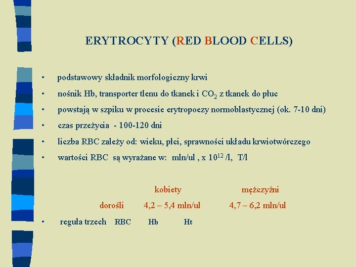 ERYTROCYTY (RED BLOOD CELLS) • podstawowy składnik morfologiczny krwi • nośnik Hb, transporter tlenu