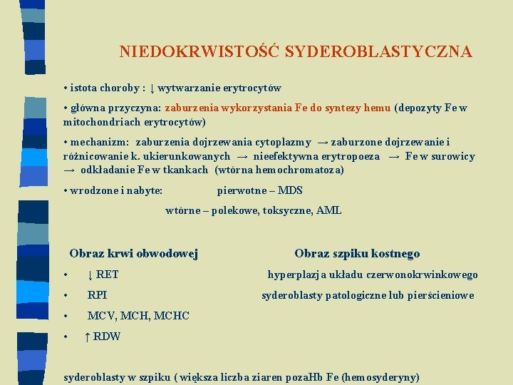 NIEDOKRWISTOŚĆ SYDEROBLASTYCZNA • istota choroby : ↓ wytwarzanie erytrocytów • główna przyczyna: zaburzenia wykorzystania