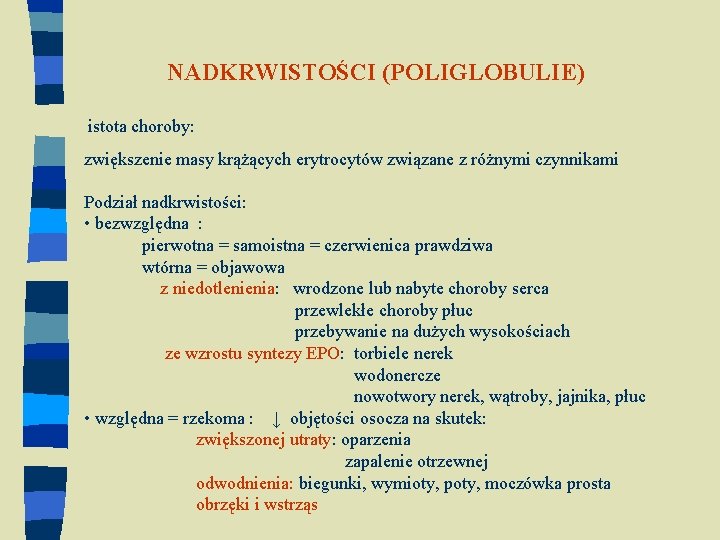 NADKRWISTOŚCI (POLIGLOBULIE) istota choroby: zwiększenie masy krążących erytrocytów związane z różnymi czynnikami Podział nadkrwistości: