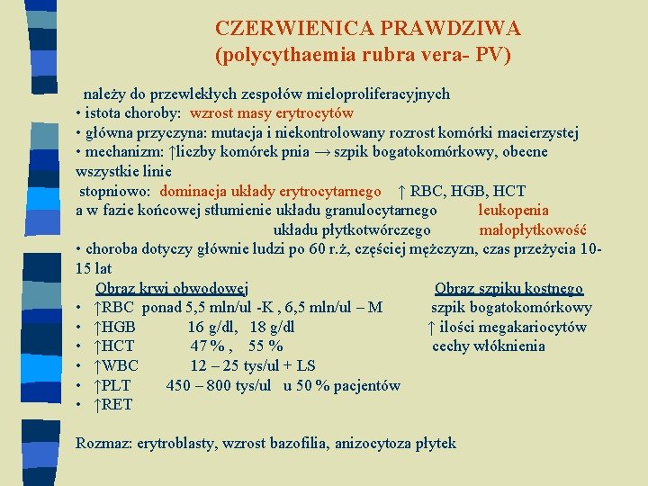 CZERWIENICA PRAWDZIWA (polycythaemia rubra vera- PV) należy do przewlekłych zespołów mieloproliferacyjnych • istota choroby: