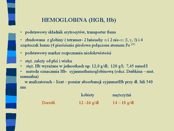 HEMOGLOBINA (HGB, Hb) • podstawowy składnik erytrocytów, transporter tlenu • zbudowana z globiny (