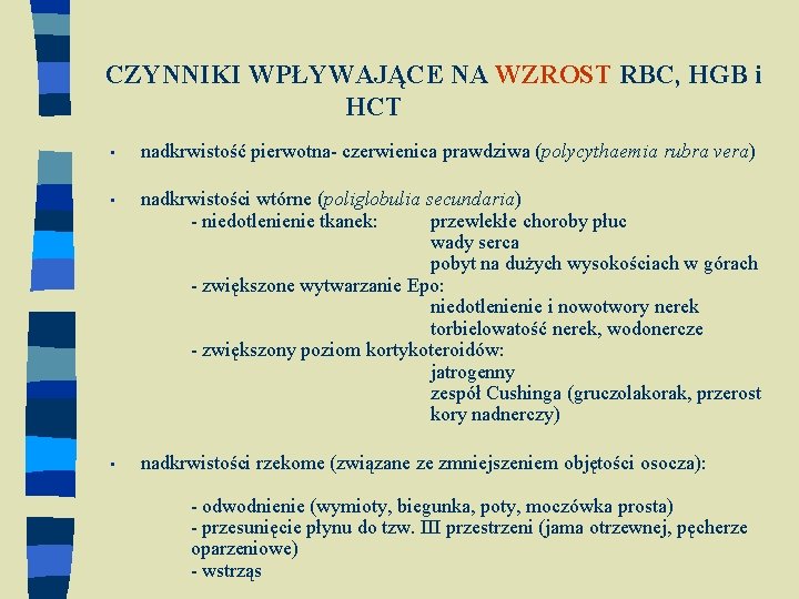 CZYNNIKI WPŁYWAJĄCE NA WZROST RBC, HGB i HCT • nadkrwistość pierwotna- czerwienica prawdziwa (polycythaemia