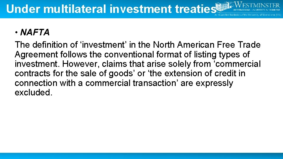 Under multilateral investment treaties • NAFTA The definition of ‘investment’ in the North American