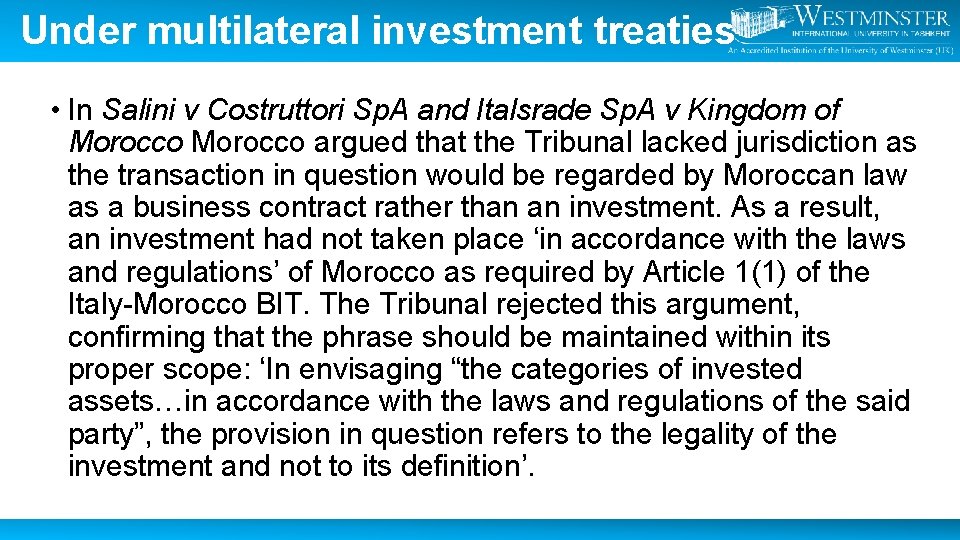 Under multilateral investment treaties • In Salini v Costruttori Sp. A and Italsrade Sp.