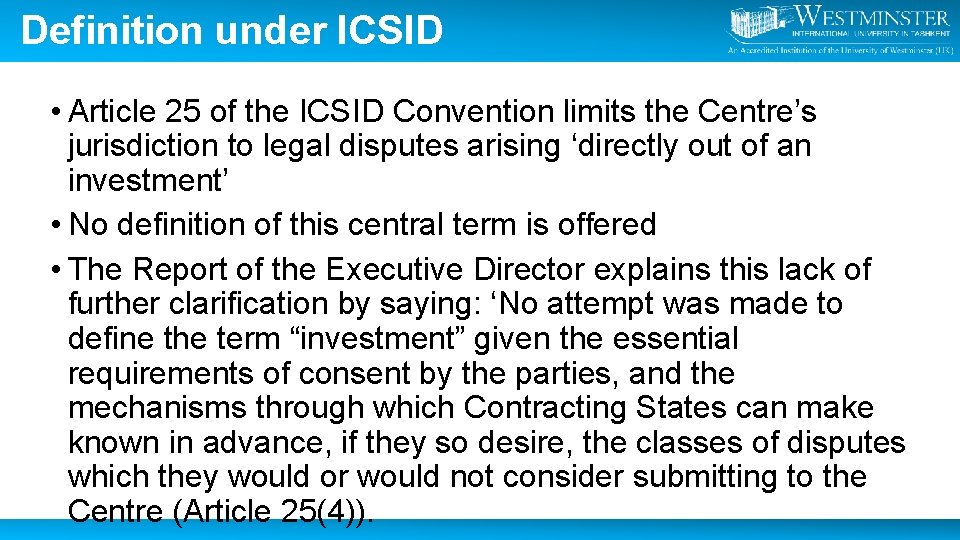 Definition under ICSID • Article 25 of the ICSID Convention limits the Centre’s jurisdiction
