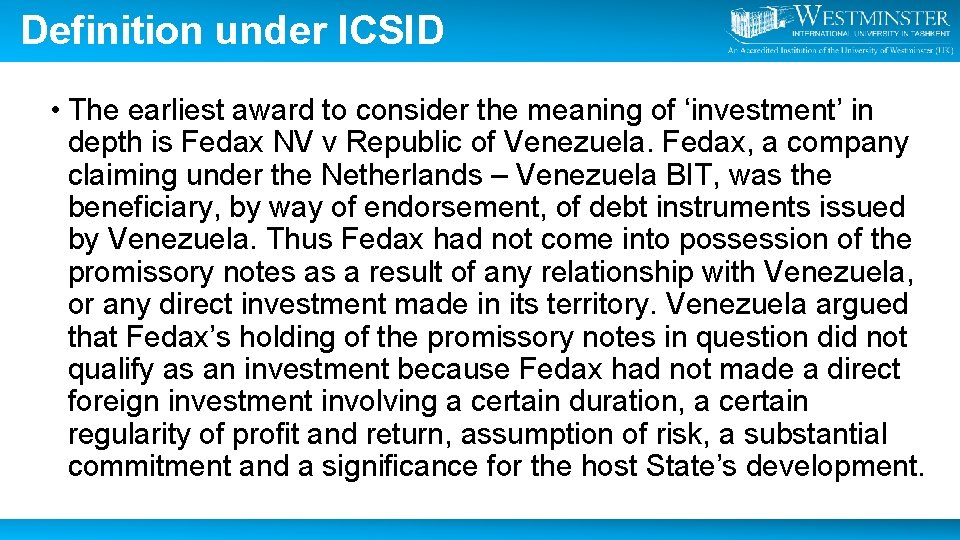 Definition under ICSID • The earliest award to consider the meaning of ‘investment’ in