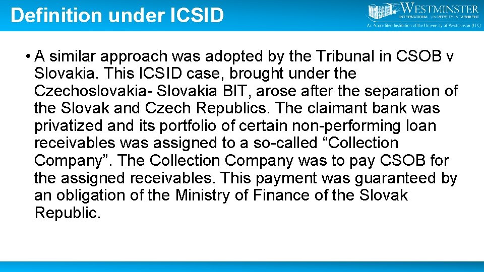 Definition under ICSID • A similar approach was adopted by the Tribunal in CSOB
