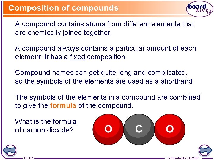 Composition of compounds A compound contains atoms from different elements that are chemically joined