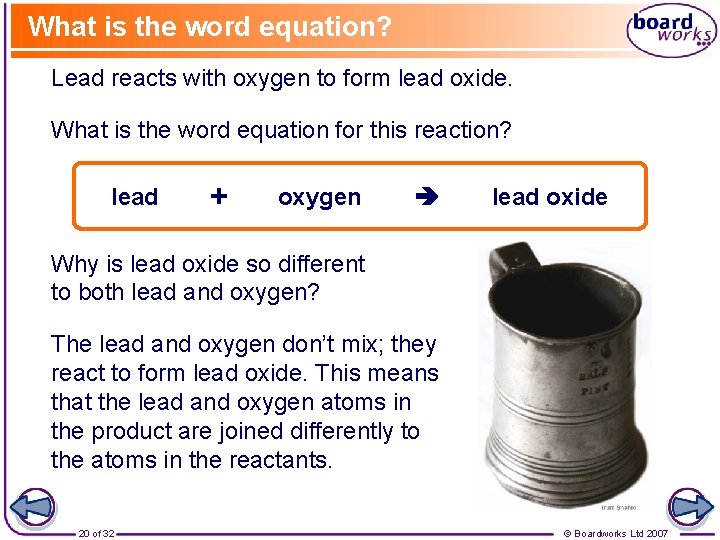 What is the word equation? Lead reacts with oxygen to form lead oxide. What