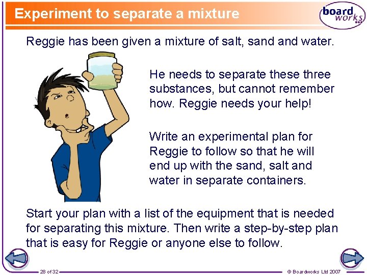 Experiment to separate a mixture Reggie has been given a mixture of salt, sand