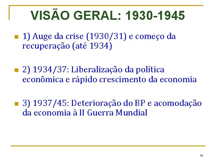 VISÃO GERAL: 1930 -1945 n n n 1) Auge da crise (1930/31) e começo