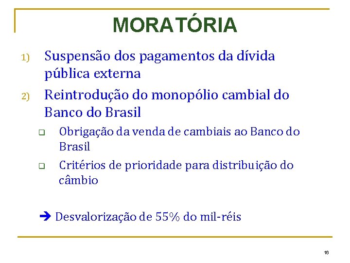 MORATÓRIA 1) 2) Suspensão dos pagamentos da dívida pública externa Reintrodução do monopólio cambial