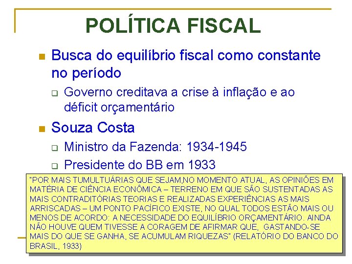 POLÍTICA FISCAL n Busca do equilíbrio fiscal como constante no período q n Governo