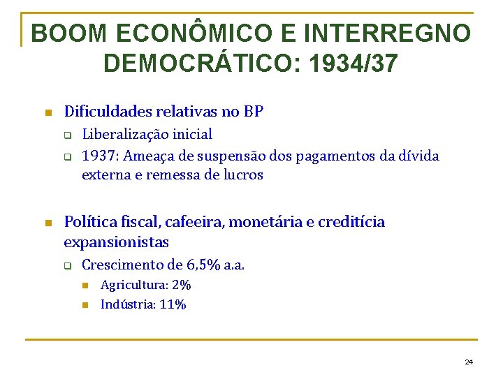 BOOM ECONÔMICO E INTERREGNO DEMOCRÁTICO: 1934/37 n Dificuldades relativas no BP q q n