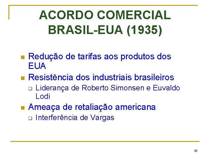 ACORDO COMERCIAL BRASIL-EUA (1935) n n Redução de tarifas aos produtos dos EUA Resistência