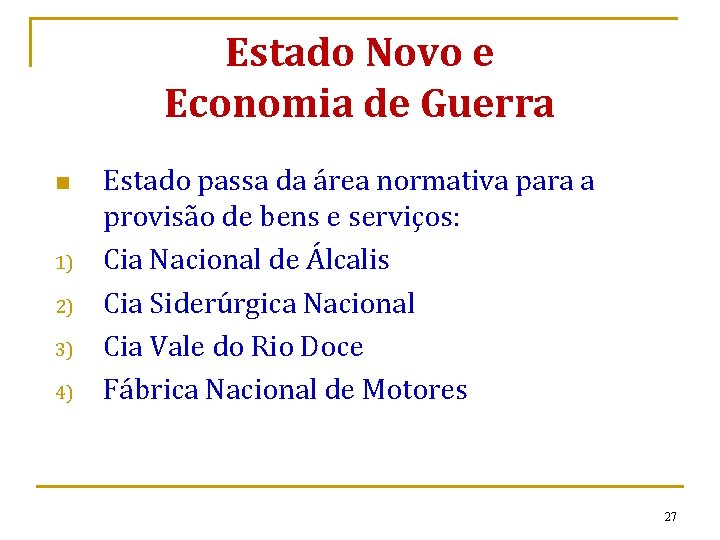 Estado Novo e Economia de Guerra n 1) 2) 3) 4) Estado passa da