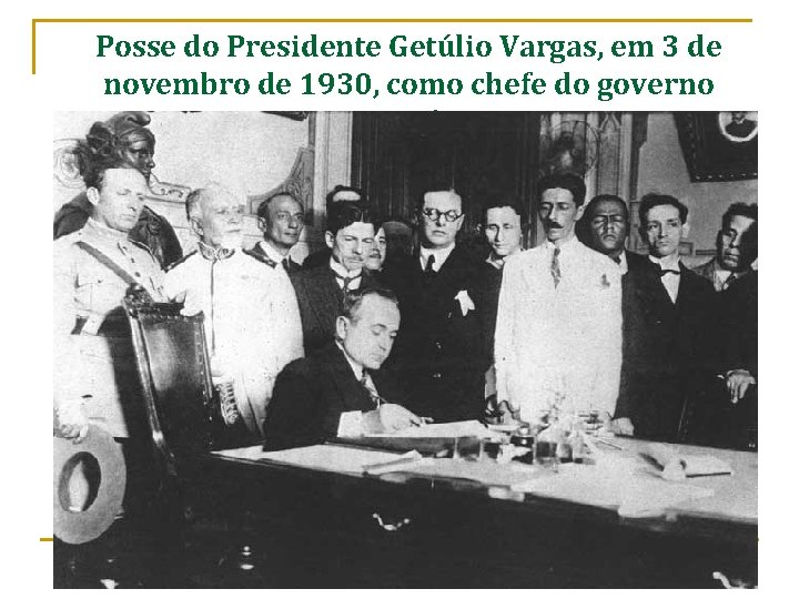 Posse do Presidente Getúlio Vargas, em 3 de novembro de 1930, como chefe do