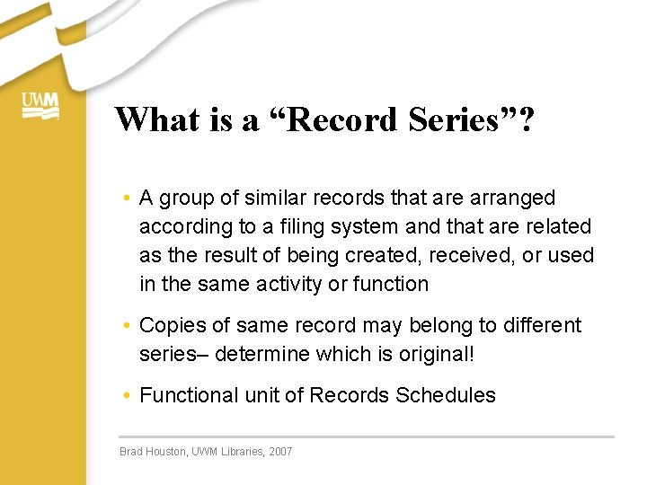 What is a “Record Series”? • A group of similar records that are arranged