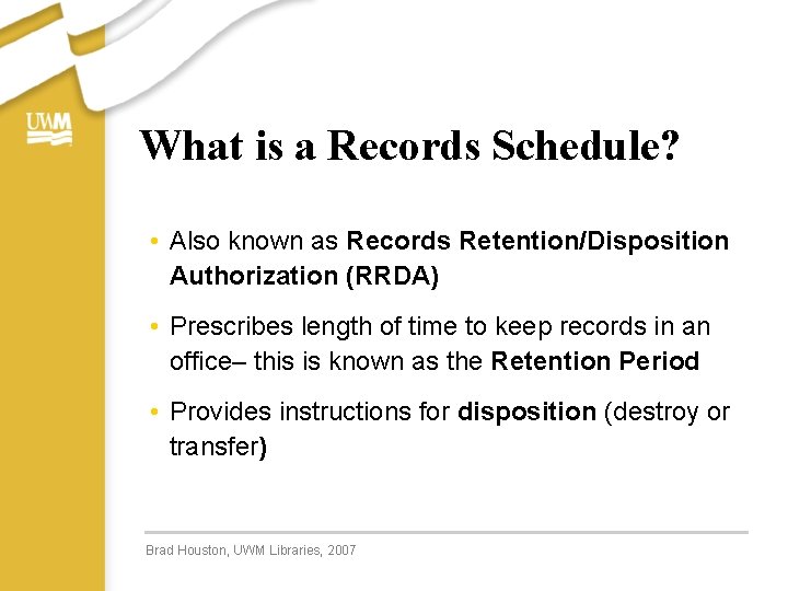 What is a Records Schedule? • Also known as Records Retention/Disposition Authorization (RRDA) •