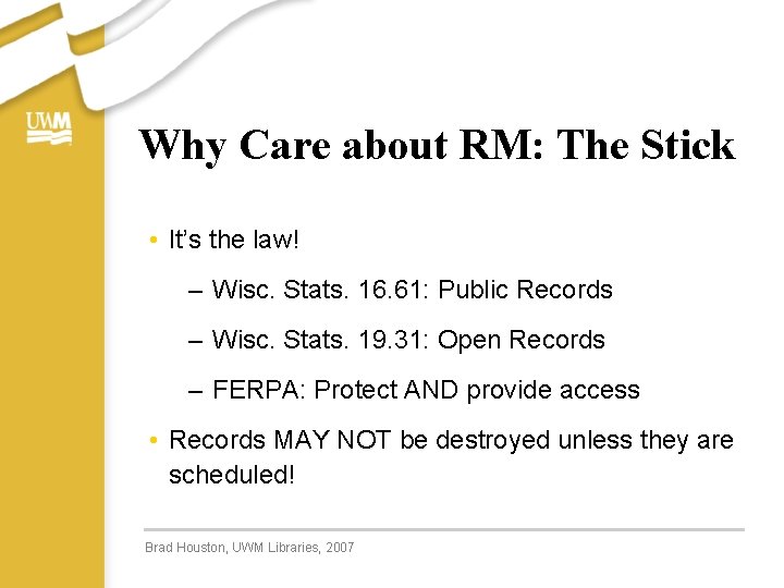 Why Care about RM: The Stick • It’s the law! – Wisc. Stats. 16.