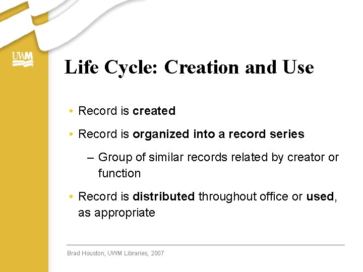 Life Cycle: Creation and Use • Record is created • Record is organized into
