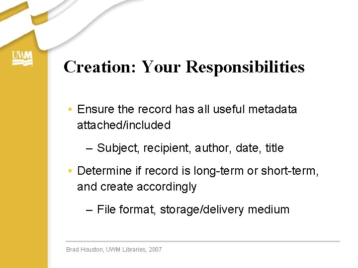 Creation: Your Responsibilities • Ensure the record has all useful metadata attached/included – Subject, Creation: Your Responsibilities • Ensure the record has all useful metadata attached/included – Subject,