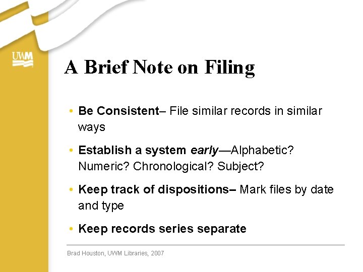 A Brief Note on Filing • Be Consistent– File similar records in similar ways A Brief Note on Filing • Be Consistent– File similar records in similar ways