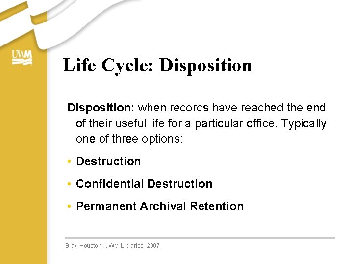 Life Cycle: Disposition: when records have reached the end of their useful life for