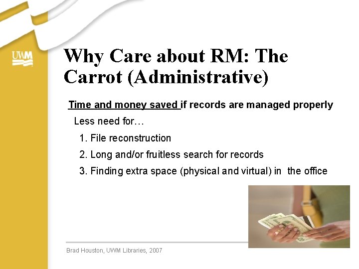 Why Care about RM: The Carrot (Administrative) Time and money saved if records are