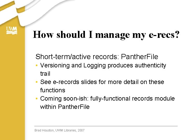 How should I manage my e-recs? Short-term/active records: Panther. File • Versioning and Logging