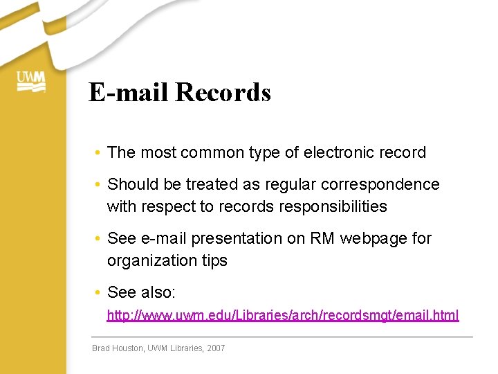 E-mail Records • The most common type of electronic record • Should be treated