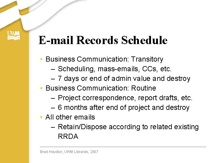 E-mail Records Schedule • Business Communication: Transitory – Scheduling, mass-emails, CCs, etc. – 7