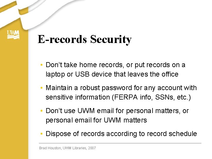 E-records Security • Don’t take home records, or put records on a laptop or