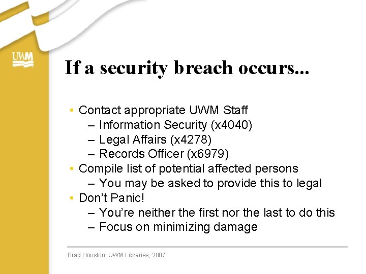 If a security breach occurs. . . • Contact appropriate UWM Staff – Information