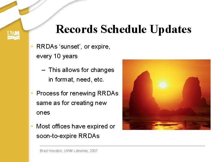 Records Schedule Updates • RRDAs ‘sunset’, or expire, every 10 years – This allows
