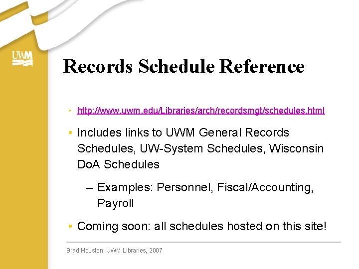 Records Schedule Reference • http: //www. uwm. edu/Libraries/arch/recordsmgt/schedules. html • Includes links to UWM