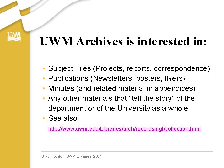 UWM Archives is interested in: • • Subject Files (Projects, reports, correspondence) Publications (Newsletters,