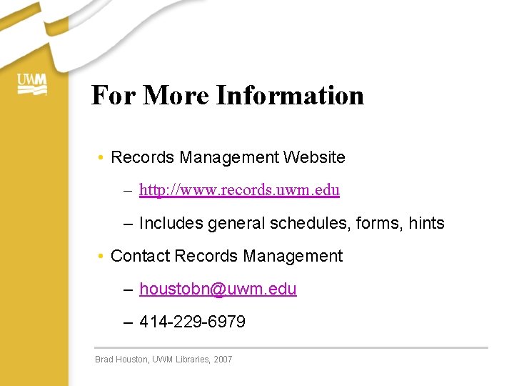 For More Information • Records Management Website – http: //www. records. uwm. edu –
