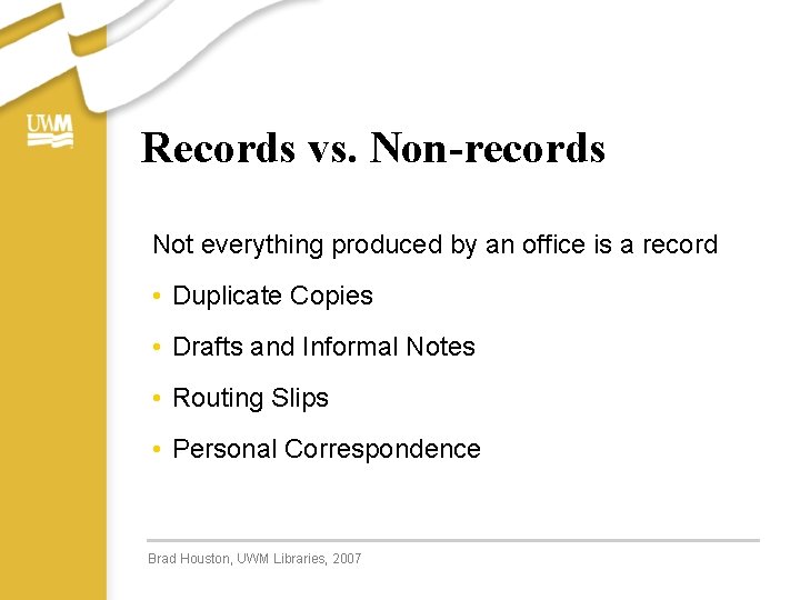 Records vs. Non-records Not everything produced by an office is a record • Duplicate