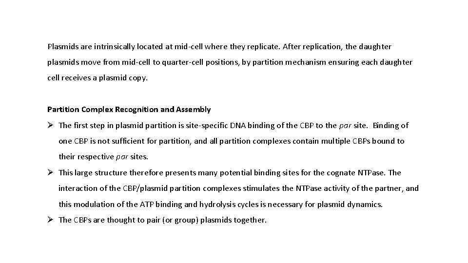 Plasmids are intrinsically located at mid-cell where they replicate. After replication, the daughter plasmids