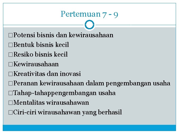 Pertemuan 7 - 9 �Potensi bisnis dan kewirausahaan �Bentuk bisnis kecil �Resiko bisnis kecil