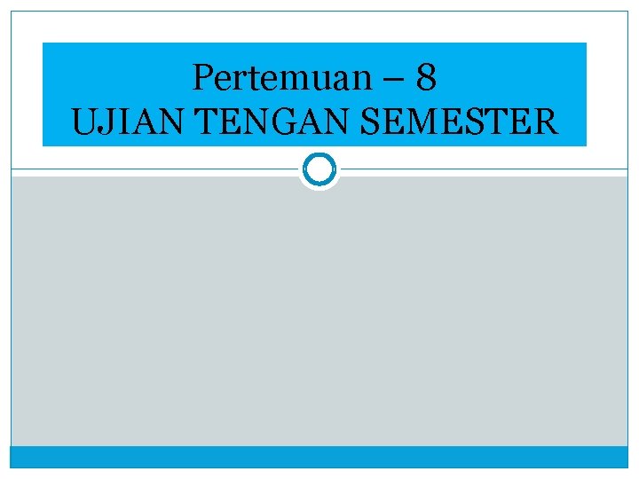 Pertemuan – 8 UJIAN TENGAN SEMESTER 