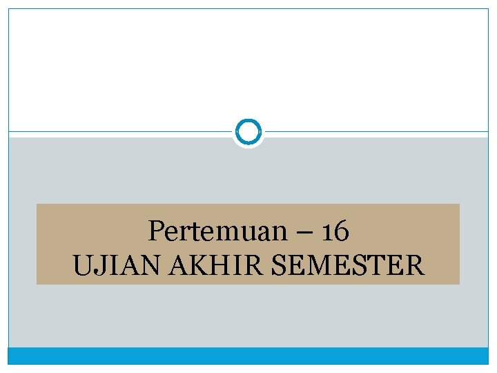 Pertemuan – 16 UJIAN AKHIR SEMESTER 