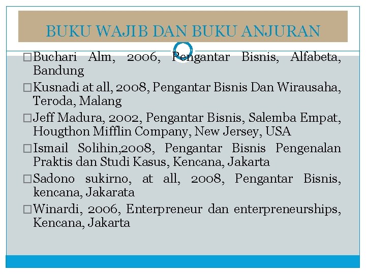 BUKU WAJIB DAN BUKU ANJURAN �Buchari Alm, 2006, Pengantar Bisnis, Alfabeta, Bandung �Kusnadi at