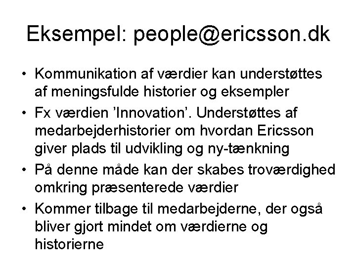 Eksempel: people@ericsson. dk • Kommunikation af værdier kan understøttes af meningsfulde historier og eksempler