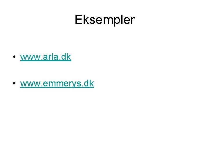 Eksempler • www. arla. dk • www. emmerys. dk 